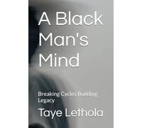 A Black Man's Mind: Breaking Cycles Building Legacy