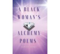 A Black Woman's Alchemy Poems