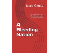 A Bleeding Nation: Kenya’s Persistent Journey from Liberation to Lost Promises and Restoration