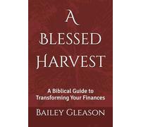 A Blessed Harvest: A Biblical Guide to Transforming Your Finances