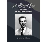 A Blessed Life:: The Life of Barton Lee Hellmuth