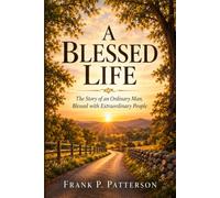 A Blessed Life: The Story of an Ordinary Man, Blessed with Extraordinary People
