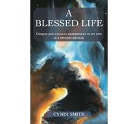 A Blessed Life: Unique and unusual experiences in my life as a psychic medium.