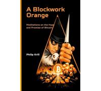 A Blockwork Orange: Meditations on the Hope and Promise of Bitcoin