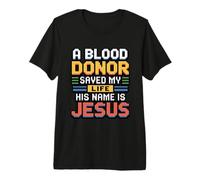 A Blood Donor Saved My Life His Name Is Jesus Maglietta Premium