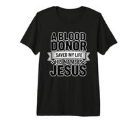 A Blood Donor Saved My Life His Name Is Jesus Maglietta Premium