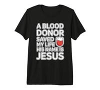 A Blood Donor Saved My Life His Name Is Jesus Maglietta Premium
