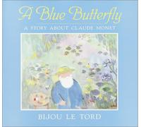 A Blue Butterfly: A Story About Claude Monet