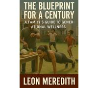A Blueprint For a Century: A Family's Guide to Generational Wellness