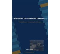 A Blueprint for American Democracy: Practical Fixes for a Democracy Worth Saving