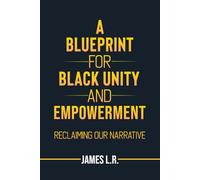 A Blueprint for Black Unity and Empowerment: Reclaiming Our Narrative