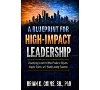 A Blueprint For High-Impact Leadership