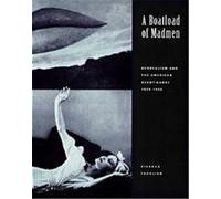 A Boatload of Madmen: Surrealism and the American Avant-Garde 1920-1950