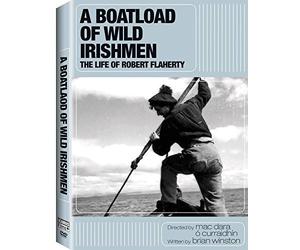 A Boatload of Wild Irishmen: The Life of Robert Flaherty