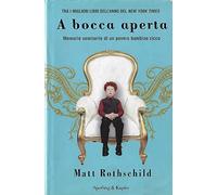 A bocca aperta. Memorie semiserie di un povero bambino ricco