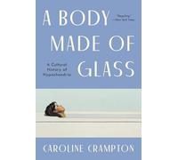 Caroline Crampton A Body Made of Glass (Tascabile)