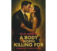 A Body Worth Killing For: Ten intense, standalone stories of passion and crime