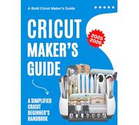 A Bold Cricut Maker’s Guide 2025-2026 : A Simplified Cricut Beginner’s Handbook