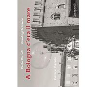 A Bologna c'era il mare. Foto e parole