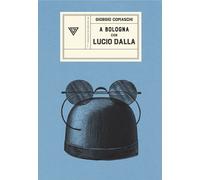 A BOLOGNA CON LUCIO DALLA - Comaschi Giorgio - 2022 - Perrone