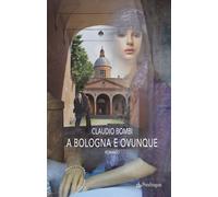 A Bologna e ovunque - Bombi Claudio