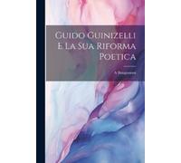 A Bongioanni Guido Guinizelli e la sua riforma poetica (Tascabile)