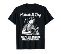 A Book A Day Keeps The Mental Breakdown Away Divertente Maglietta