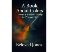 A Book About Colors: Poems & Parables Through the Prism of Life