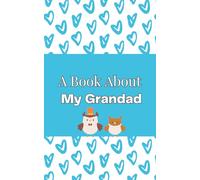 A Book About My Grandad: A Fill-In-The-Blank Memory Keepsake - A Romantic Gift for Valentine’s Day, Anniversaries and Couples