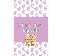 A Book About My Wife: A Fill-In-The-Blank Memory Keepsake - A Romantic Gift for Valentine’s Day, Anniversaries and Couples
