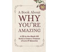 A Book About Why You’re Amazing: A Fun Fill-in-the-Blank Gift Book to Share Love, Laughter, and Memories