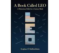 A Book Called LEO: A Mysterious Fable for a Curious Mind
