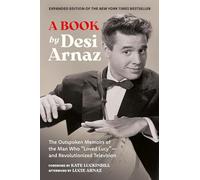 A Book (Expanded Edition): The Outspoken Memoirs of the Man Who “Loved Lucy”-and Revolutionized Television (Exclusive New Material with Commentary by Lucie Arnaz)