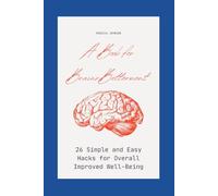 A Book for Brain Betterment: 26 Simple and Easy Hacks for Overall Improved Well-Being