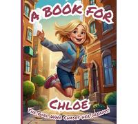 A Book for Chloe: The Girl Who Chases Her Dreams!
