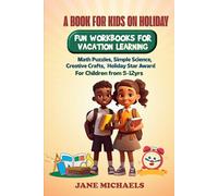 A BOOK FOR KIDS ON HOLIDAY: FUN WORKBOOKS FOR VACATION LEARNING ( Math puzzles, simple science, creative crafts, holiday star Award)