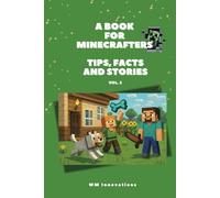 A book for Minecrafters: Tips, Facts and Stories: Perfect for Kids and Teens to dive into their favorite Minecraft videogame world with funny and exciting tales
