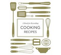 A Book for Recording Cooking Recipes: Write, Save, and Pass Down Your Best Recipes for Generations to Come