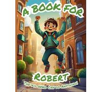 A Book for Robert: The Kid Who Can Do Anything!