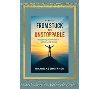 A book: From Stuck to Unstoppable: Reclaiming Your Power in a Distracted World