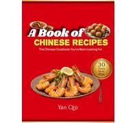 A Book of Chinese Recipes: The Chinese Cookbook You’ve Been Looking For