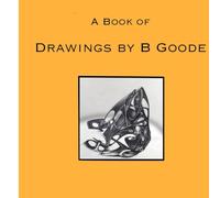 A Book of Drawings by B Goode