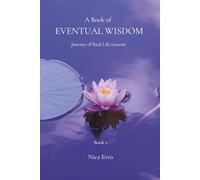 A Book of Eventual Wisdom: Journey of Real Life Lessons