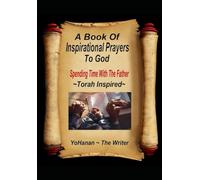 A Book of Inspirational Prayers To God: Spending time with the Father