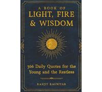 A BOOK OF LIGHT, FIRE & WISDOM | 366 Daily Quotes for the Young and the Restless: Full Color Edition