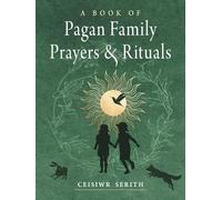 A Book of Pagan Family Prayers & Rituals