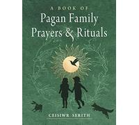Ceisiwr Serith A Book of Pagan Family Prayers and Rituals (Tascabile)