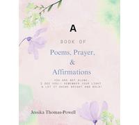 A Book of Poems, Prayers, & Affirmations: You are Not ALONE, I See you!! Remember Your Light & Let it Shine Bright and Bold!