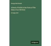 A Book of Strife in the Form of The Diary of an Old Soul: in large print