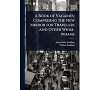 A Book of Vagaries; Comprising the New Mirror for Travelers and Other Whim-whams